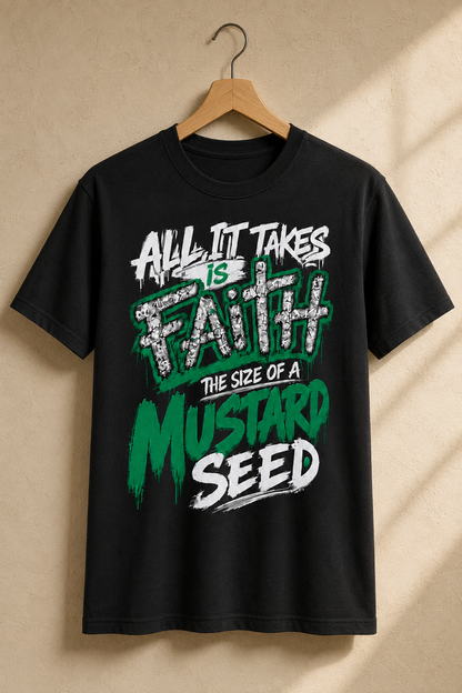 black shirt with white and green text all it takes is faith the size of a mustard seed 