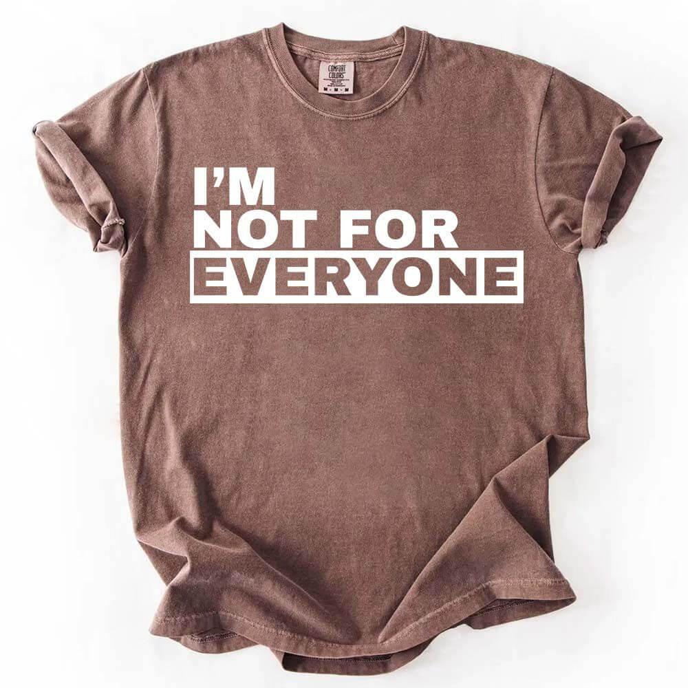 I'm Not For Everyone Tee | Funny Unisex Graphic T-Shirt | Sassy Gift