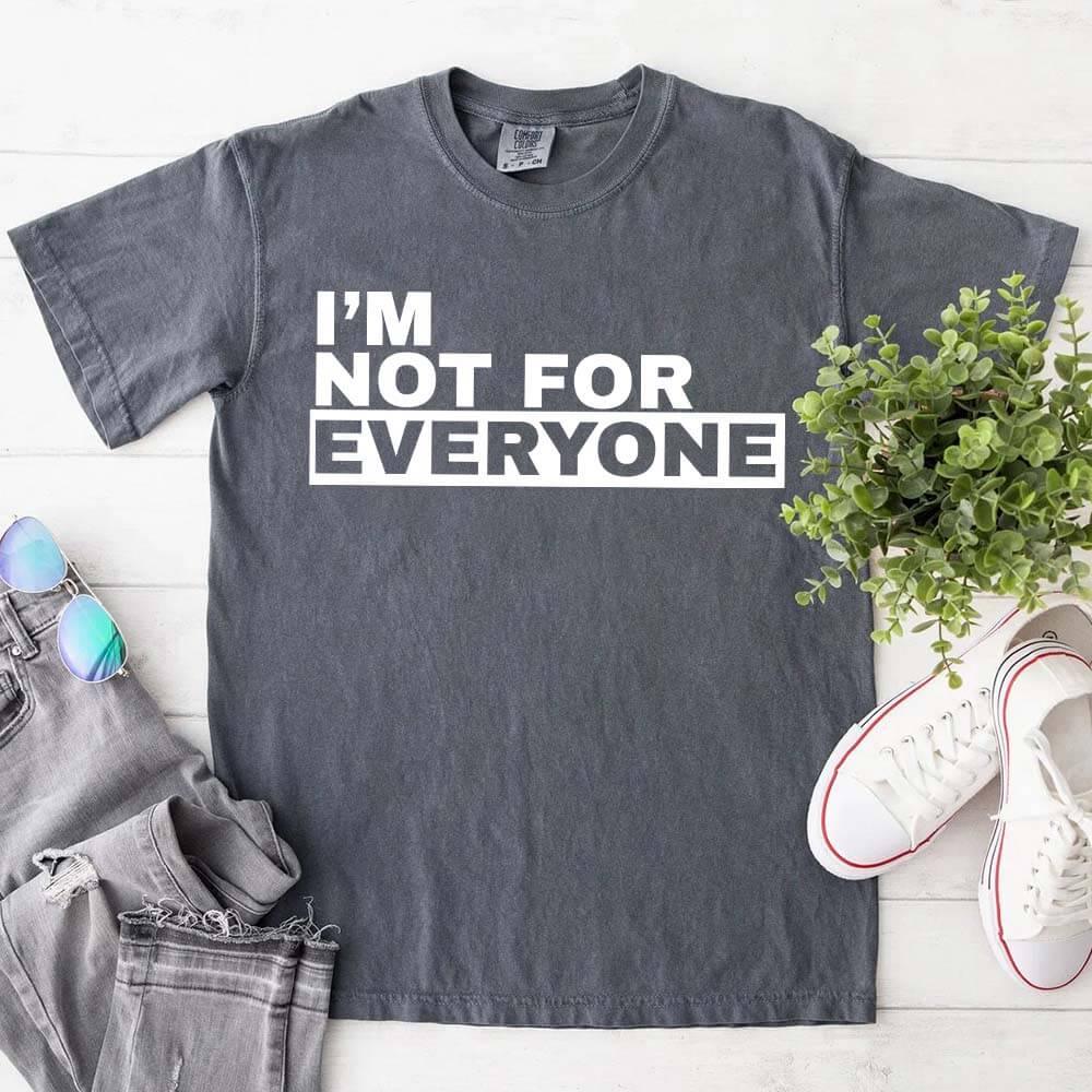 I'm Not For Everyone Tee | Funny Unisex Graphic T-Shirt | Sassy Gift