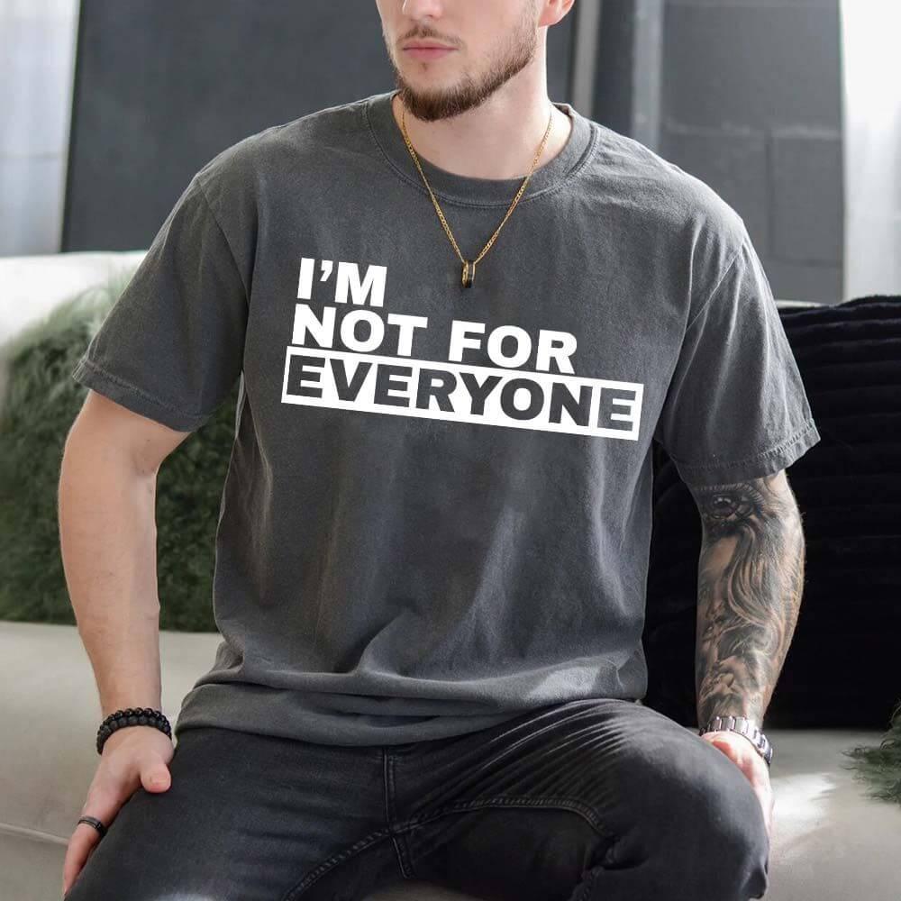 I'm Not For Everyone Tee | Funny Unisex Graphic T-Shirt | Sassy Gift