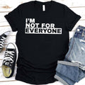 I'm Not For Everyone Tee | Funny Unisex Graphic T-Shirt | Sassy Gift
