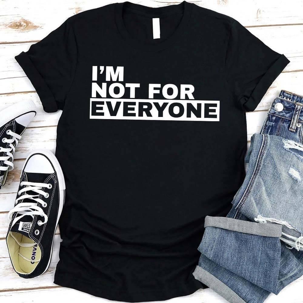 I'm Not For Everyone Tee | Funny Unisex Graphic T-Shirt | Sassy Gift